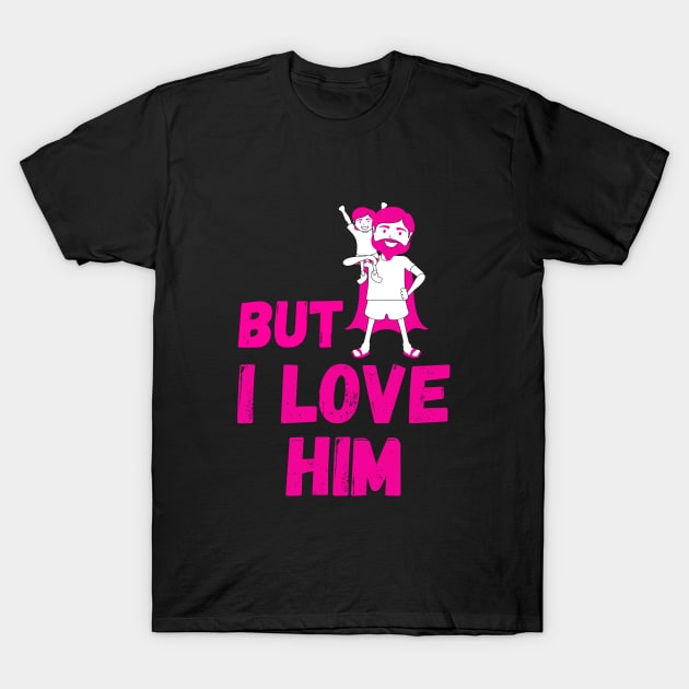 But Daddy I Love Him T-Shirt by Sasvika